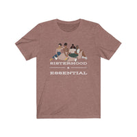 Sisterhood is Essential Tee