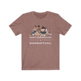 Sisterhood is Essential Tee