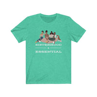 Sisterhood is Essential Tee