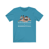 Sisterhood is Essential Tee