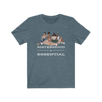 Sisterhood is Essential Tee