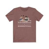 Sisterhood is Essential Tee